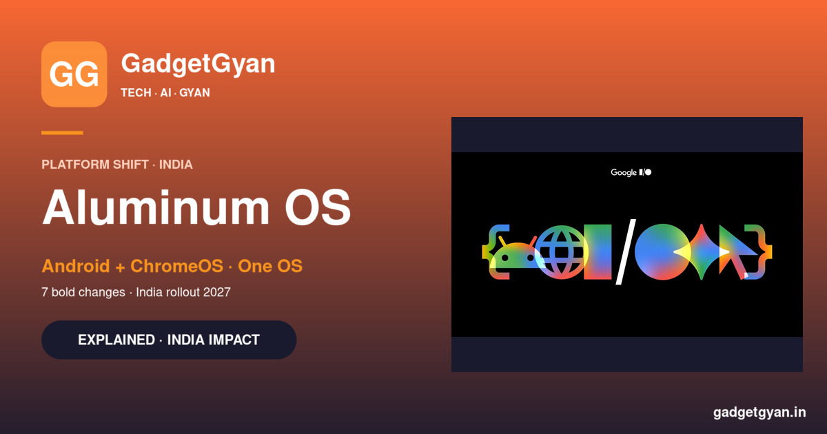 Aluminum OS India platform announcement at Google I/O 2026 merging Android and ChromeOS into one unified operating system