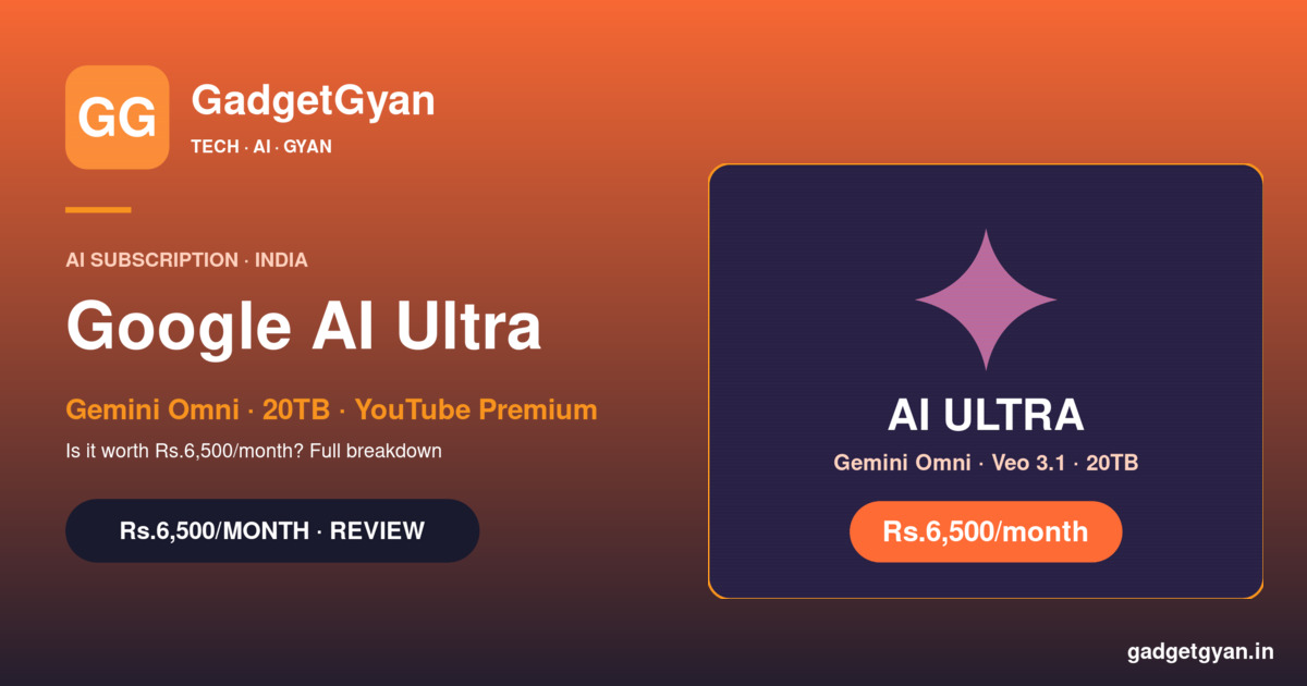 Google AI Ultra plan India Rs.6,500 with Gemini Omni Veo 3.1 20TB storage and YouTube Premium