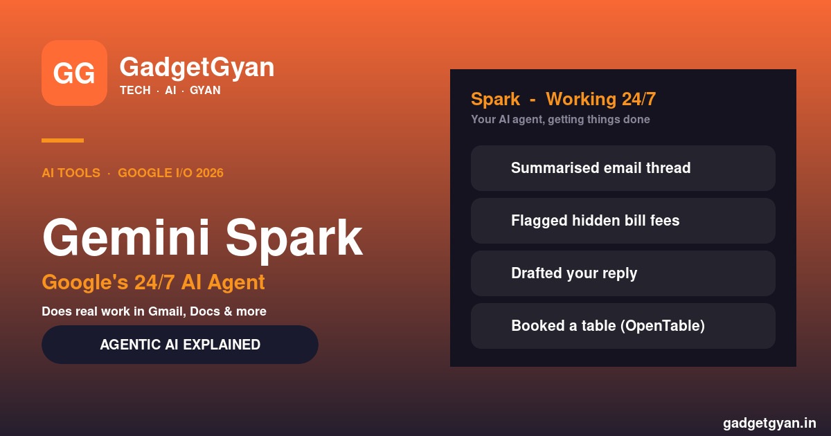 Gemini Spark — Google's 24/7 agentic AI assistant from I/O 2026 that does real work in Gmail and Docs