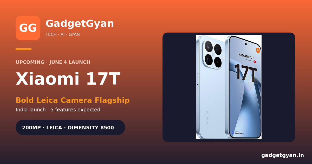 Xiaomi 17T India launch June 4 2026 — Leica camera flagship with 5× periscope expected