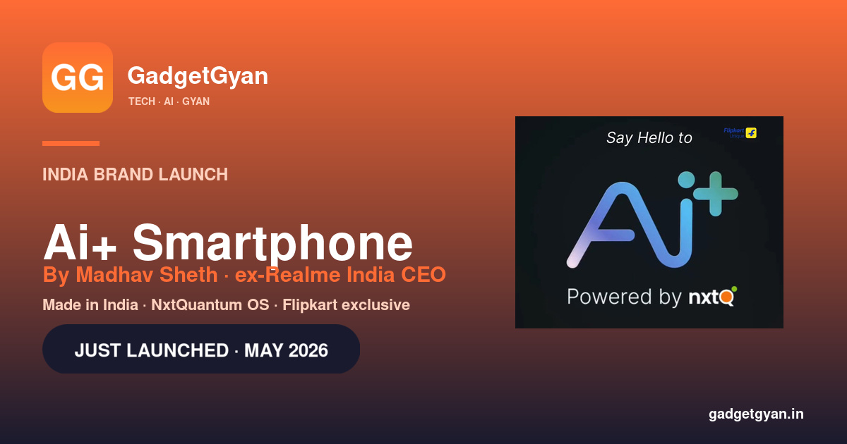 Ai+ smartphone India brand launch May 2026 — Madhav Sheth NxtQuantum Shift Technologies India-first AI phone brand